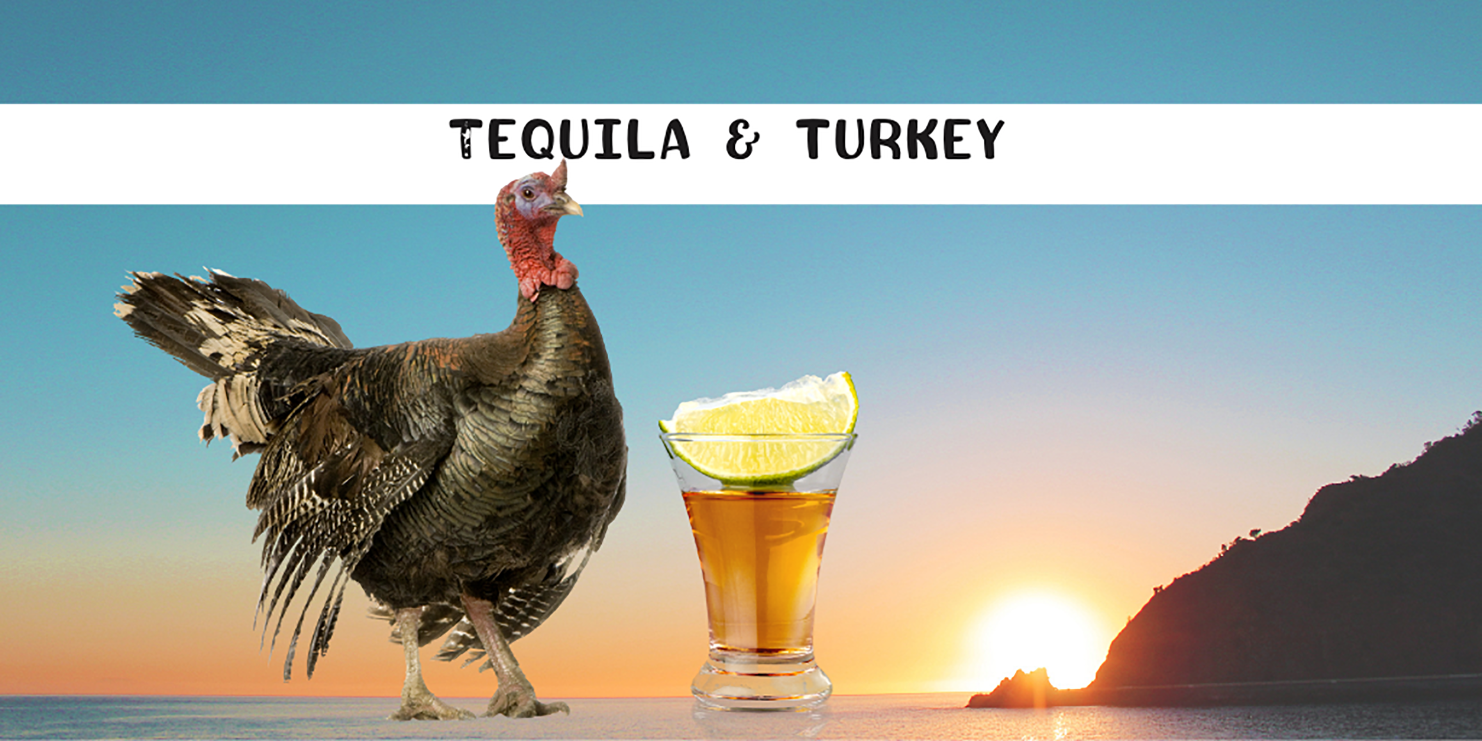 Turkey and Tequila