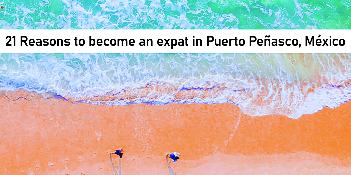 21 Reasons to an expat in Puerto Peñasco, Mexico Rocky Point