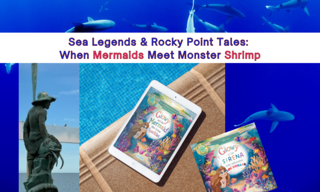 Sea Legends & Rocky Point Tales: When Mermaids Meet Monster Shrimp