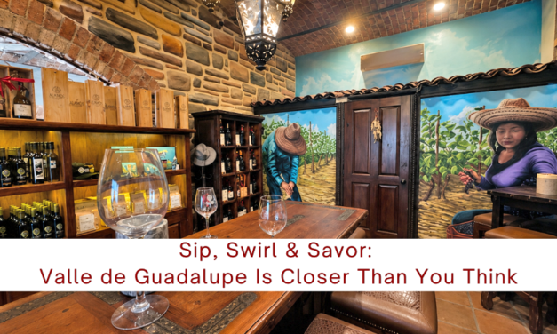 Sip, Swirl & Savor: Valle de Guadalupe Is Closer Than You Think