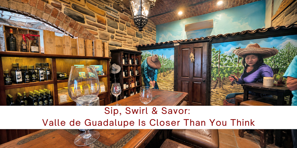 Sip, Swirl & Savor: Valle de Guadalupe Is Closer Than You Think