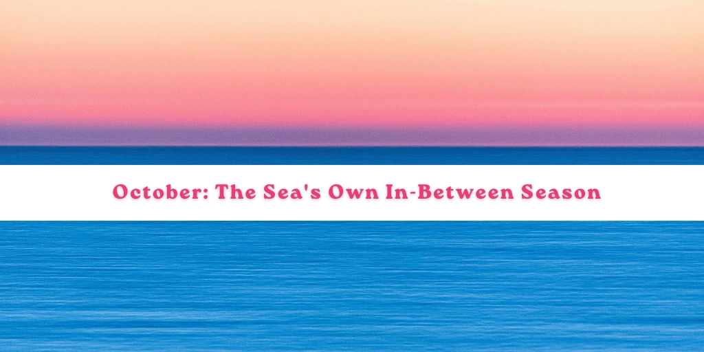 October: The Sea’s Own In-Between Season